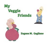 My Veggie Friends - Eugene M. Gagliano