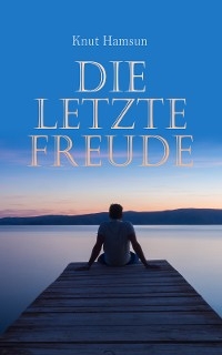 Die letzte Freude - Knut Hamsun