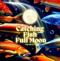 Catching Fish Full Moon -  OM WOLF