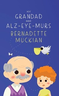 My Grandad Has Alz-Eye-Murs -  Bernadette Muckian