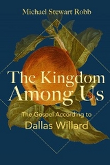 Kingdom Among Us: The Gospel According to Dallas Willard -  Michael Stewart Robb