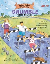 What to Do When You Grumble Too Much - Dawn Huebner