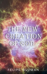 The New Creation of God - Felipe Guzman