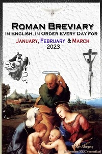 Roman Breviary in English, in Order, Every Day for January, February, March 2023 -  V. Rev. Gregory Bellarmine SSJC+