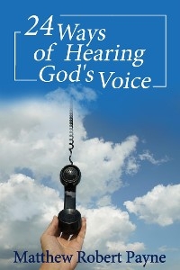 24 Ways of Hearing God's Voice -  Matthew Robert Payne