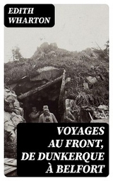 Voyages au front, de Dunkerque à Belfort - Edith Wharton