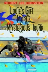 Louie's Gift and Mort's Mysterious Trunk -  Robert Lee Johnston