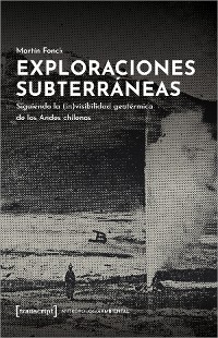 Exploraciones subterráneas - Martín Fonck