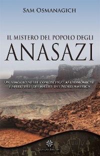 Il mistero del popolo degli Anasazi - Sam Osmanagich