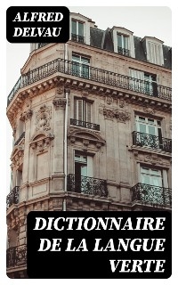 Dictionnaire de la langue verte - Alfred Delvau