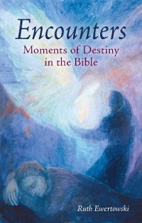 Encounters: Moments of Destiny in the Bible -  Ruth Ewertowski