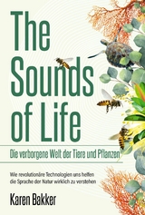 The Sounds of Life — Die verborgene Welt der Tiere und Pflanzen - Karen Bakker