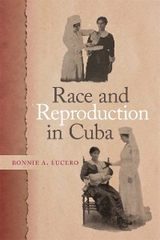 Race and Reproduction in Cuba - Bonnie A. Lucero