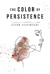 The Color of Persistence - Arame Richardson