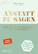 Anstatt zu sagen - Dein Guide für gelungene Kommunikation -  Mia Pejic