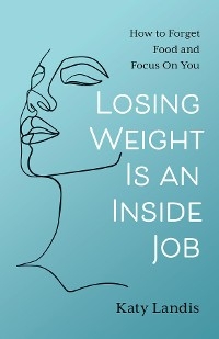 Losing Weight Is an Inside Job - Katy Landis