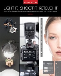 Light It, Shoot It, Retouch It (2nd Edition) -  Scott Kelby