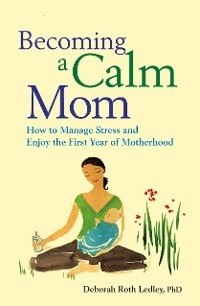 Becoming a Calm Mom - Deborah Roth Ledley