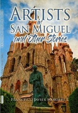 Artists in San Miguel and Other Stories -  Francisco Javier E. Morales