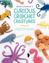 Irene Strange's Curious Crochet Creatures - Irene Strange