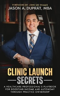 Clinic Launch Secrets - Jason A. Duprat