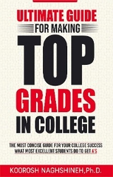 Ultimate Guide for Making Top Grades in College -  Koorosh Naghshineh