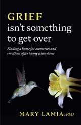 Grief Isn't Something to Get Over - Mary C. Lamia