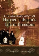 Archaeology of Harriet Tubman's Life in Freedom -  Douglas V. Armstrong