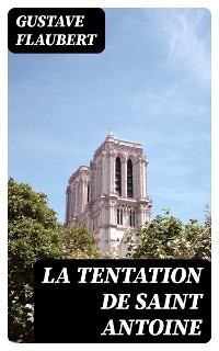 La tentation de Saint Antoine - Gustave Flaubert