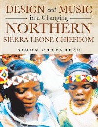 Design and Music in a Changing Northern Sierra Leone Chiefdom - Simon Ottenberg