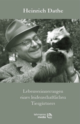 Lebenserinnerungen eines leidenschaftlichen Tiergärtners - Heinrich Dathe