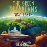 The Green Grobbeans Visit Earth - Neal Kraus