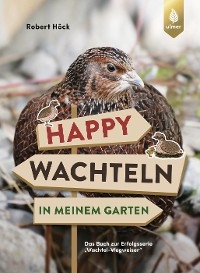 Happy Wachteln in meinem Garten - Robert Höck