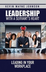 Leadership with a Servant's Heart -  Kevin Wayne Johnson