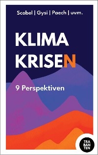 Klimakrisen - John von Düffel, Prof. Gert Scobe, Dr. Felix Peter, Prof. Niko Paech, Prof. Jürgen Scheffran, Sevde Kolukisaoglu, Prof. Jürgen Tautz, Dr. Gregor Gysi, Julian Zuber