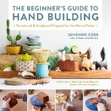 Beginner's Guide to Hand Building -  Sunshine Cobb