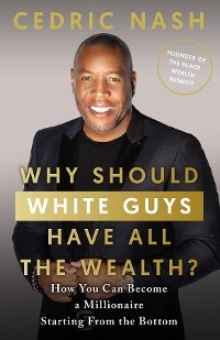 Why Should White Guys Have All the Wealth? - Cedric Nash