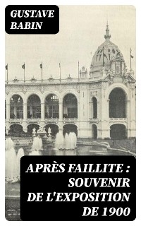 Après faillite : souvenir de l'exposition de 1900 - Gustave Babin