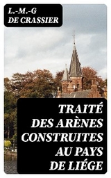 Traité des Arènes construites au Pays de Liége - L.-M.-G de Crassier