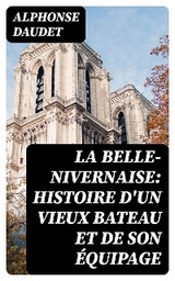 La Belle-Nivernaise: Histoire d'un vieux bateau et de son équipage - Alphonse Daudet