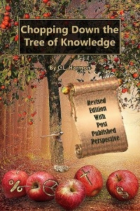 Chopping Down the Tree of Knowledge -  C.L. Harmon