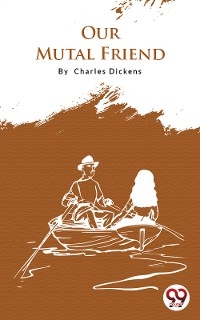 Our Mutual Friend - Charles Dickens