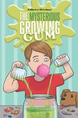 The Mysterious Growing Gum - Katherine Whitehead