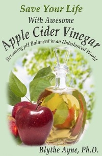 Save Your Life With Awesome  Apple Cider Vinegar -  Blythe Ayne