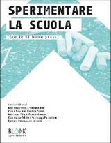 Sperimentare la scuola - Marina Beretta, Cristina Bolelli, Guido Boschini, Patrizia Favati, Mercedes Filippi, Rocco Minerva, Gianmaria Ottolini, Francesca Paracchini, Barbara Pesce, Luca Sarasini