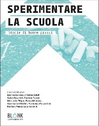 Sperimentare la scuola - Marina Beretta, Cristina Bolelli, Guido Boschini, Patrizia Favati, Mercedes Filippi, Rocco Minerva, Gianmaria Ottolini, Francesca Paracchini, Barbara Pesce, Luca Sarasini