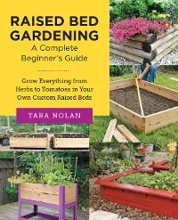 Raised Bed Gardening: A Complete Beginner's Guide - Tara Nolan