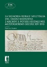 La signoria rurale nell’Italia del tardo medioevo - 2 Archivi e poteri feudali nel Mezzogiorno (secoli XIV-XVI)Firenze University Press2020 - Francesco Senatore