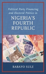 Political Party Financing and Electoral Politics in Nigeria's Fourth Republic -  Babayo Sule