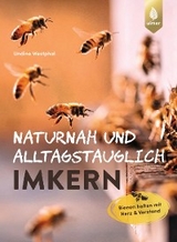 Naturnah und alltagstauglich imkern - Undine Westphal